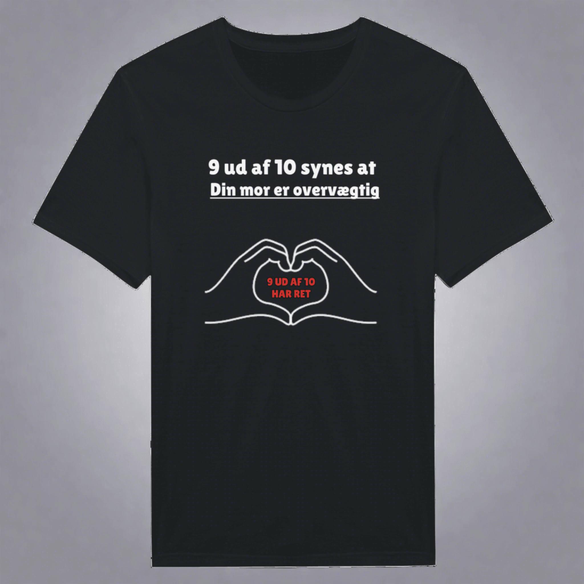 9 ud af 10 synes at din mor er overvægtig ❌ T-SHIRT - Danske Bluser