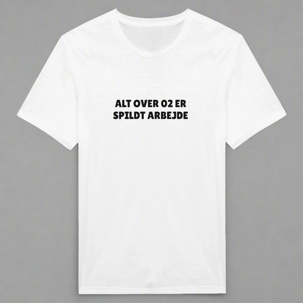 ALT OVER 02 ER SPILDT ARBEJDE ❌ T-SHIRT - Danske Bluser
