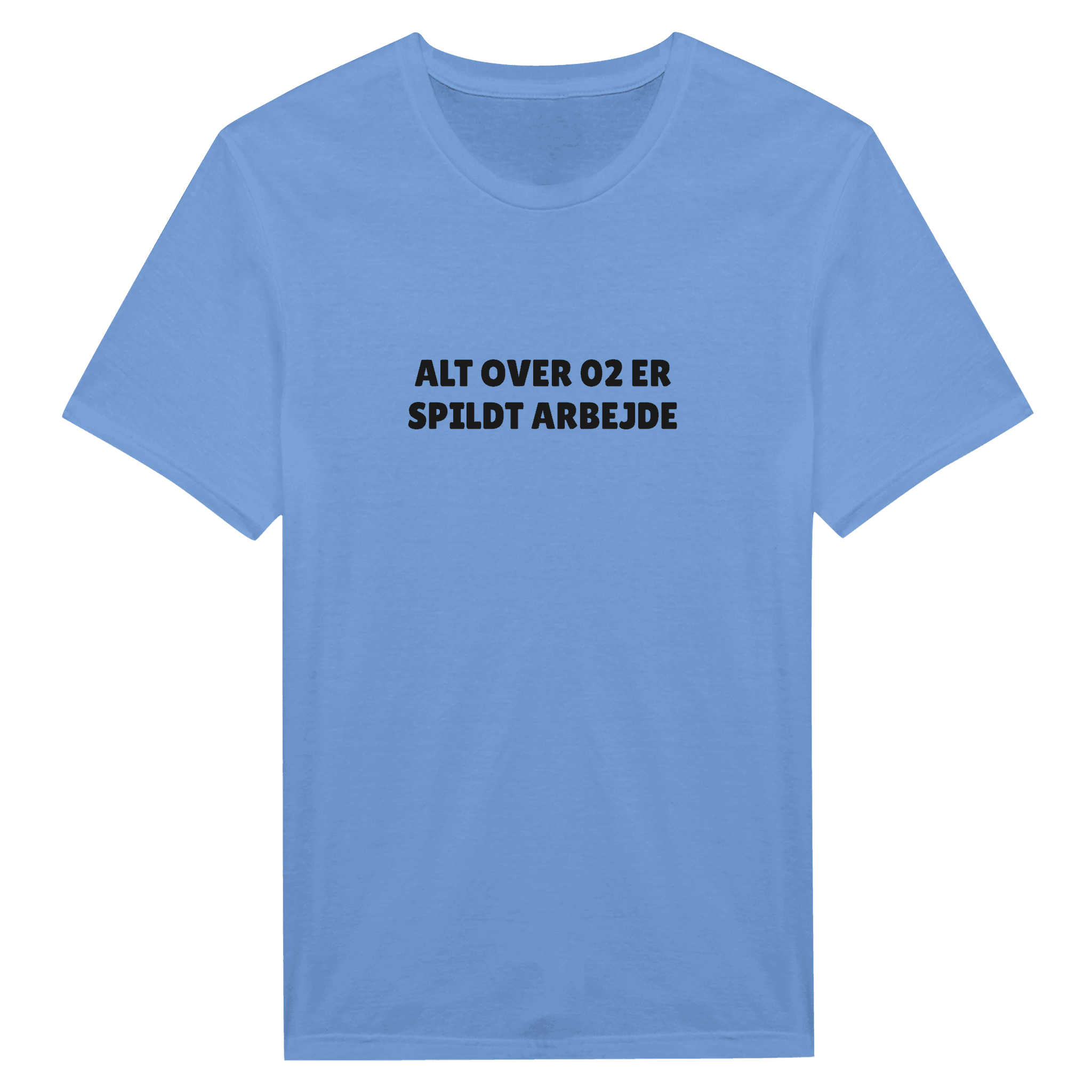 ALT OVER 02 ER SPILDT ARBEJDE ❌ T-SHIRT - Danske Bluser
