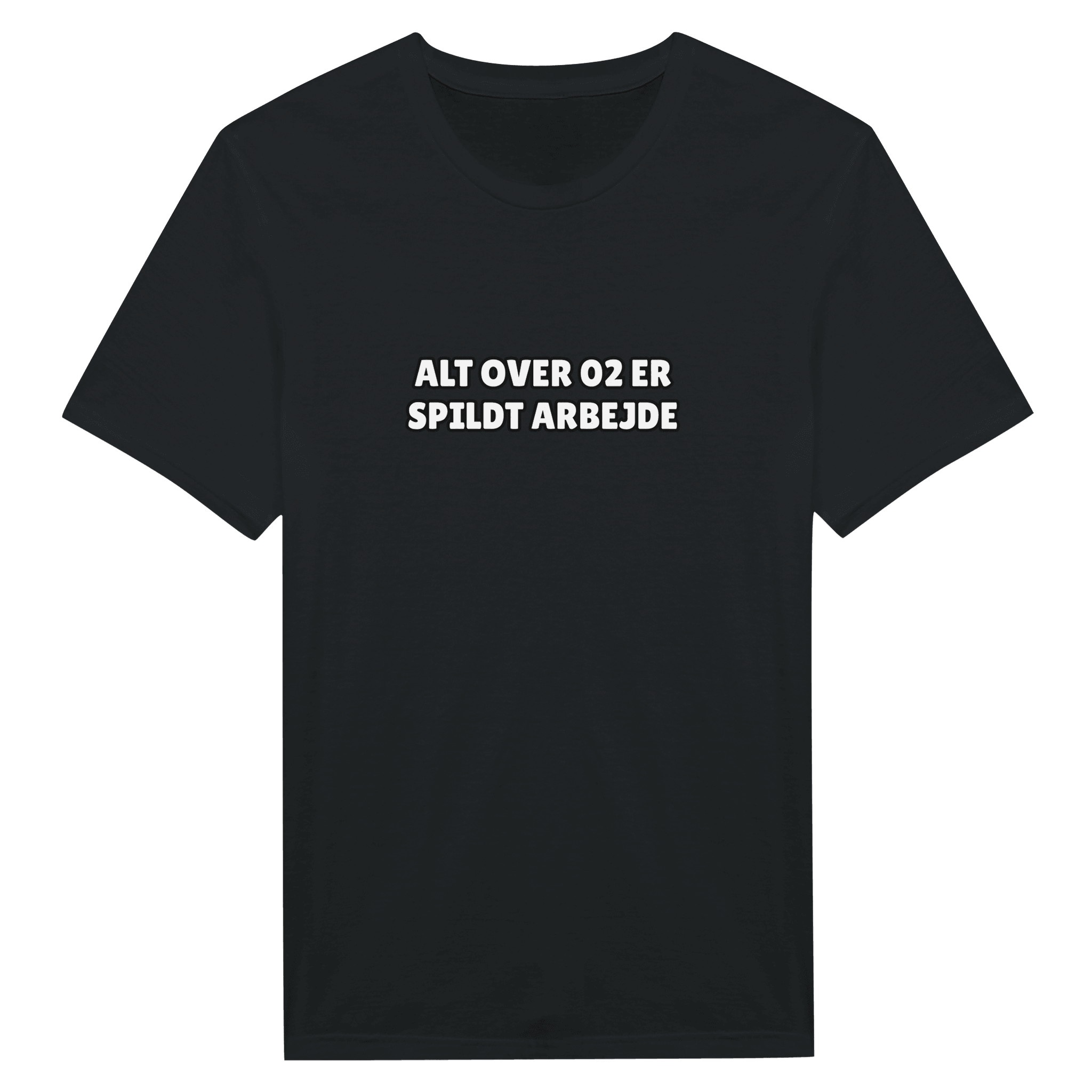 ALT OVER 02 ER SPILDT ARBEJDE ❌ T-SHIRT - Danske Bluser