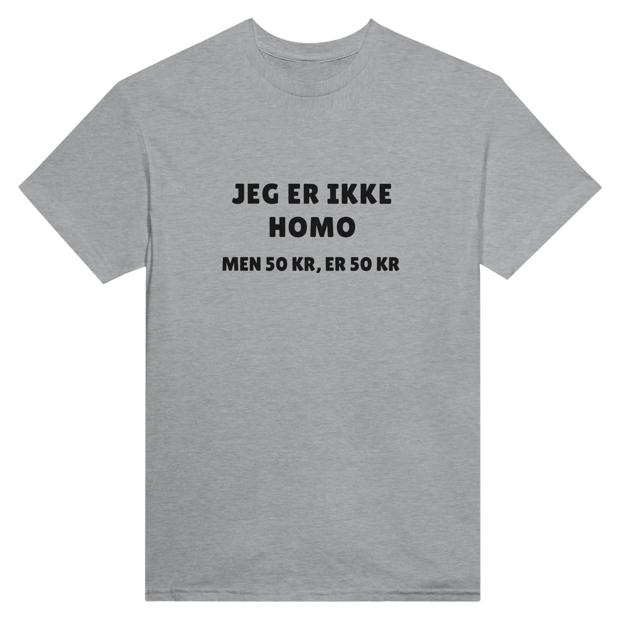 JEG ER IKKE HOMO, MEN 50KR ER 50KR ❌ T-SHIRT - Danske Bluser