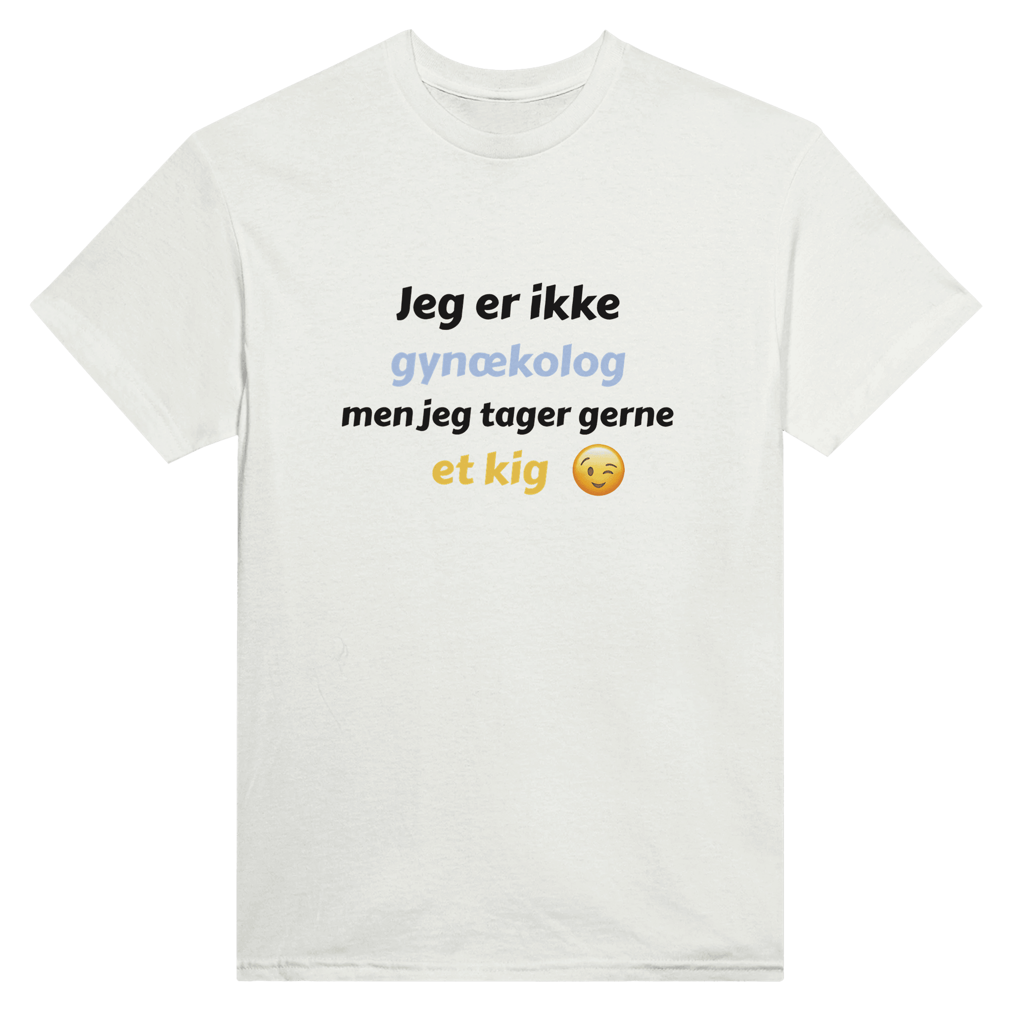 Jeg er ikke gynækolog, men jeg tager gerne et kig ❌ T-SHIRT - Danske Bluser